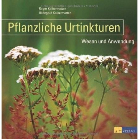 Pflanzliche Urtinkturen: Wesen und Anwendung